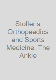 Stoller's Orthopaedics and Sports Medicine: The Ankle