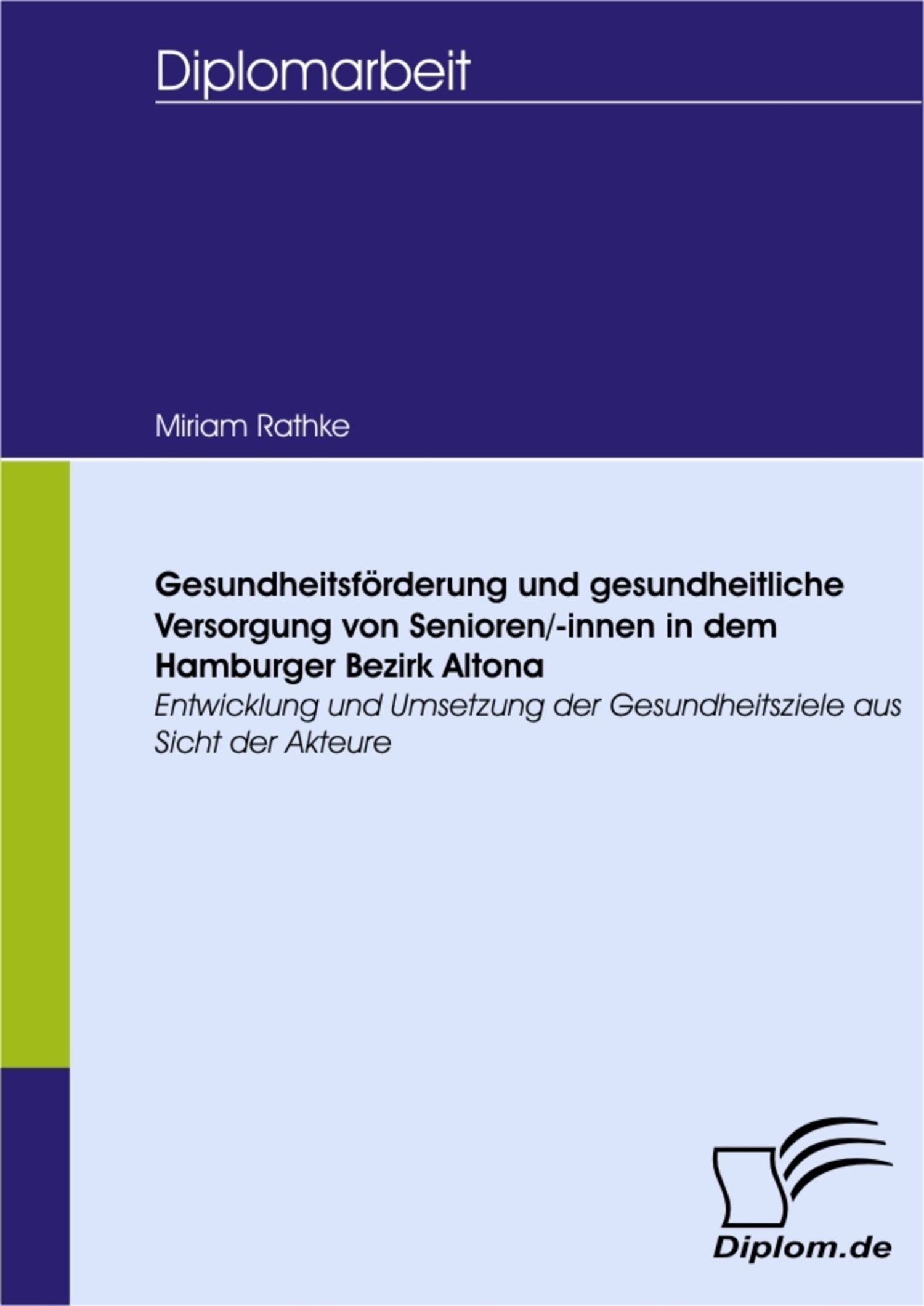 Cover Gesundheitsförderung und gesundheitliche Versorgung von Senioren/-innen in dem Hamburger Bezirk Altona - Entwicklung und Umsetzung der Gesundheitsziele aus Sicht der Akteure
