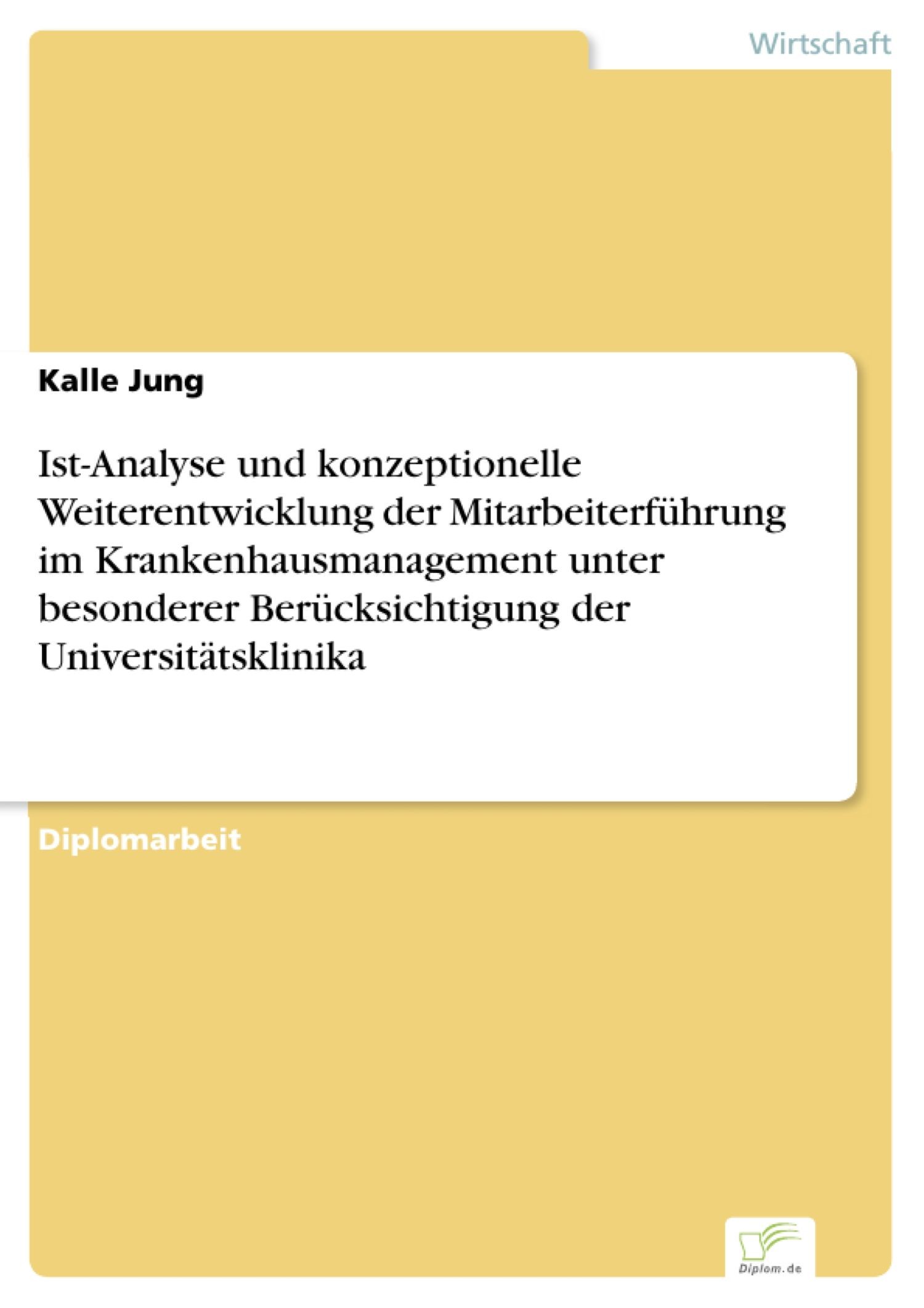 Cover Ist-Analyse und konzeptionelle Weiterentwicklung der Mitarbeiterführung im Krankenhausmanagement unter besonderer Berücksichtigung der Universitätsklinika
