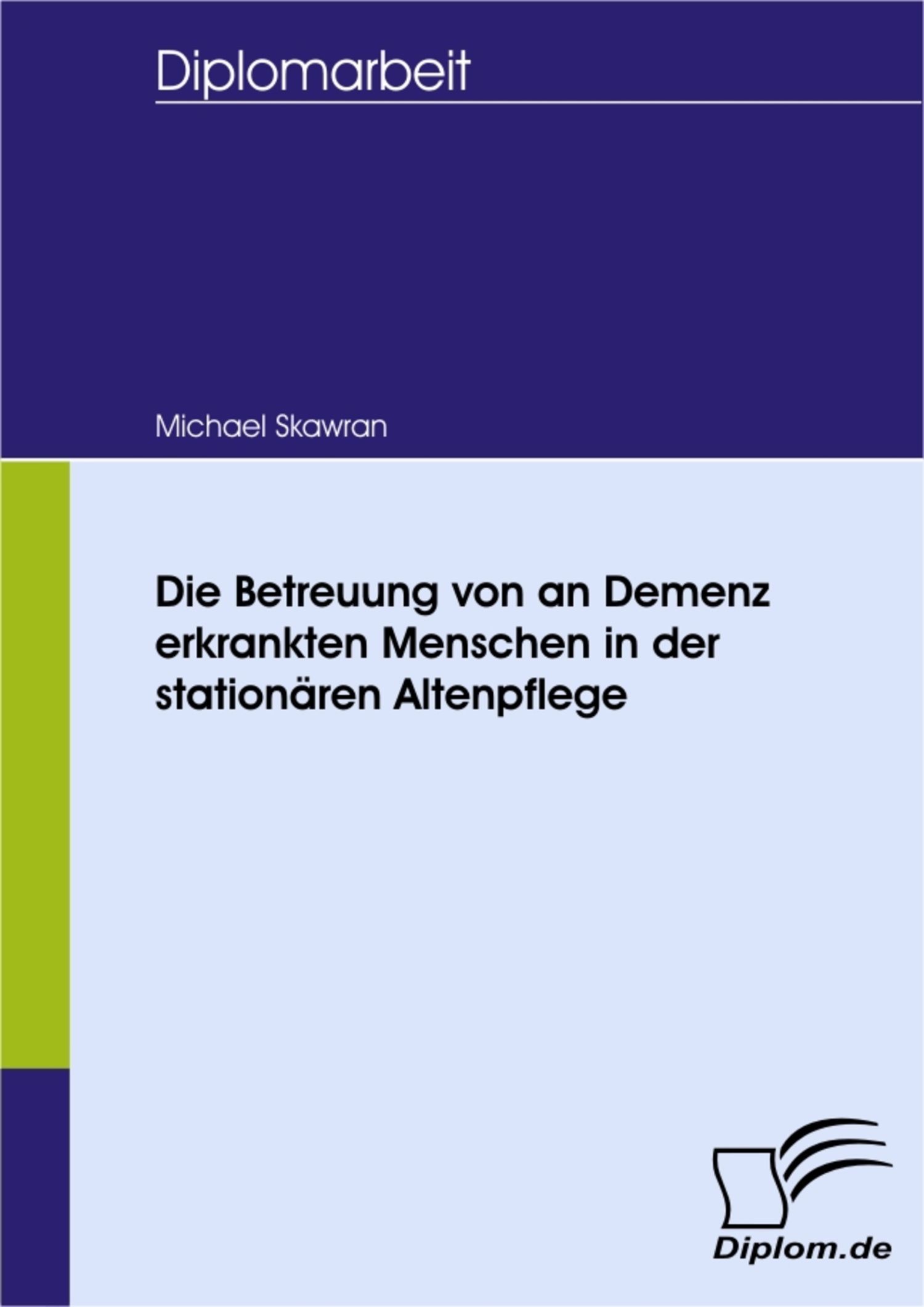 Cover Die Betreuung von an Demenz-erkrankten Menschen in der stationären Altenpflege