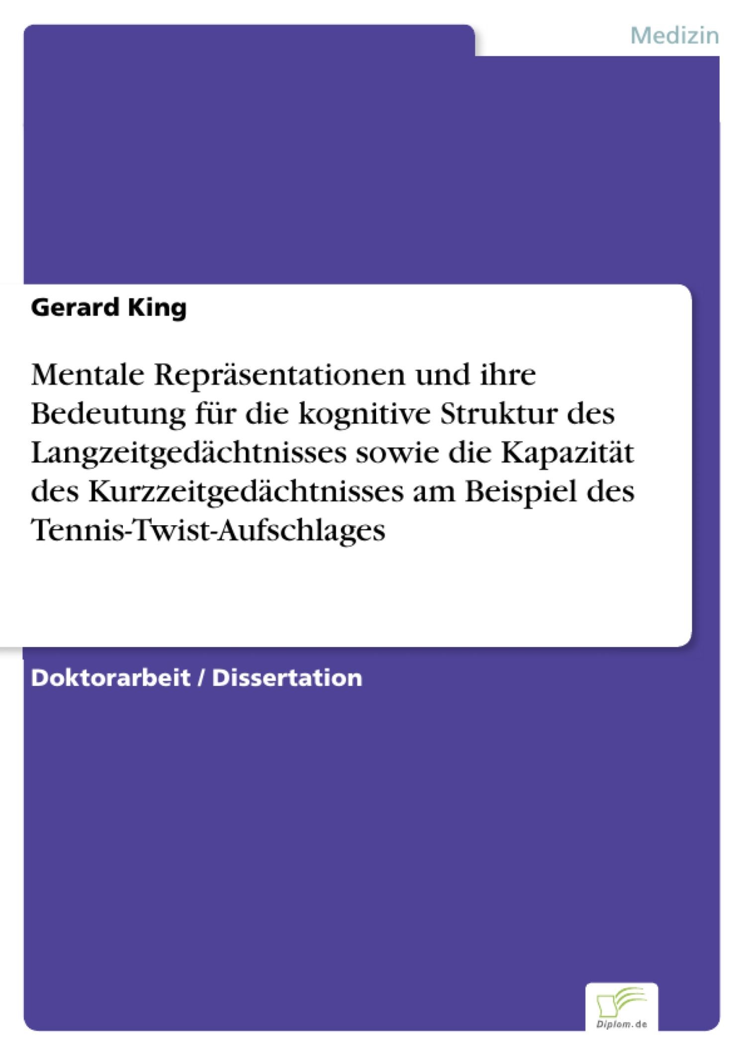 Mentale Repräsentationen und ihre Bedeutung für die kognitive Struktur des Langzeitgedächtnisses sowie die Kapazität des Kurzzeitgedächtnisses am Beispiel des Tennis-Twist-Aufschlages