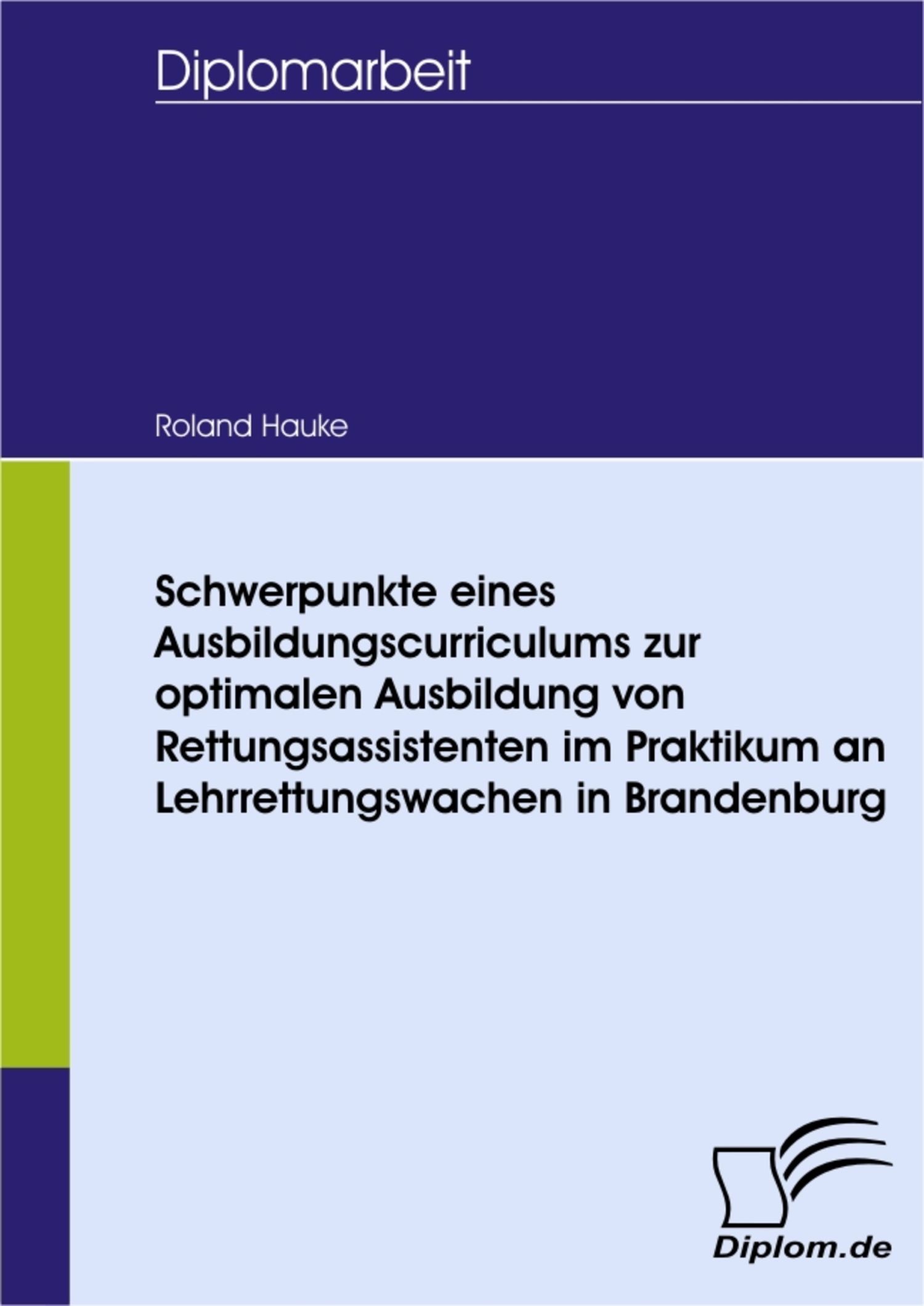 Cover Schwerpunkte eines Ausbildungscurriculums zur optimalen Ausbildung von Rettungsassistenten im Praktikum an Lehrrettungswachen in Brandenburg