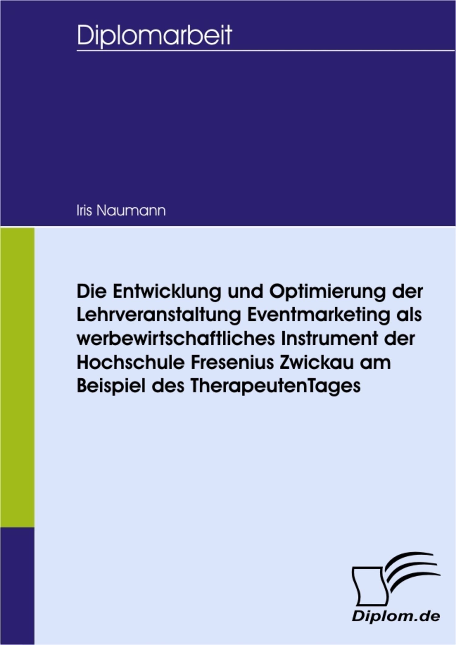 Cover Die Entwicklung und Optimierung der Lehrveranstaltung Eventmarketing als werbewirtschaftliches Instrument der Hochschule Fresenius Zwickau am Beispiel des TherapeutenTages