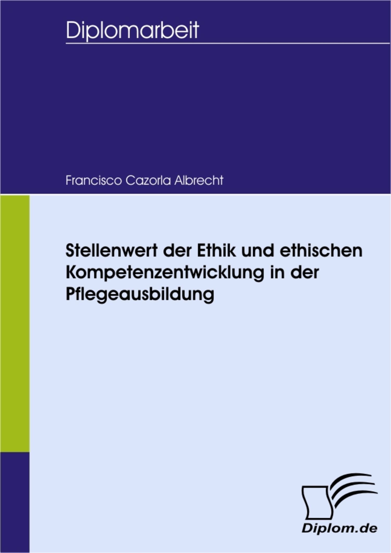Cover Stellenwert der Ethik und ethischen Kompetenzentwicklung in der Pflegeausbildung