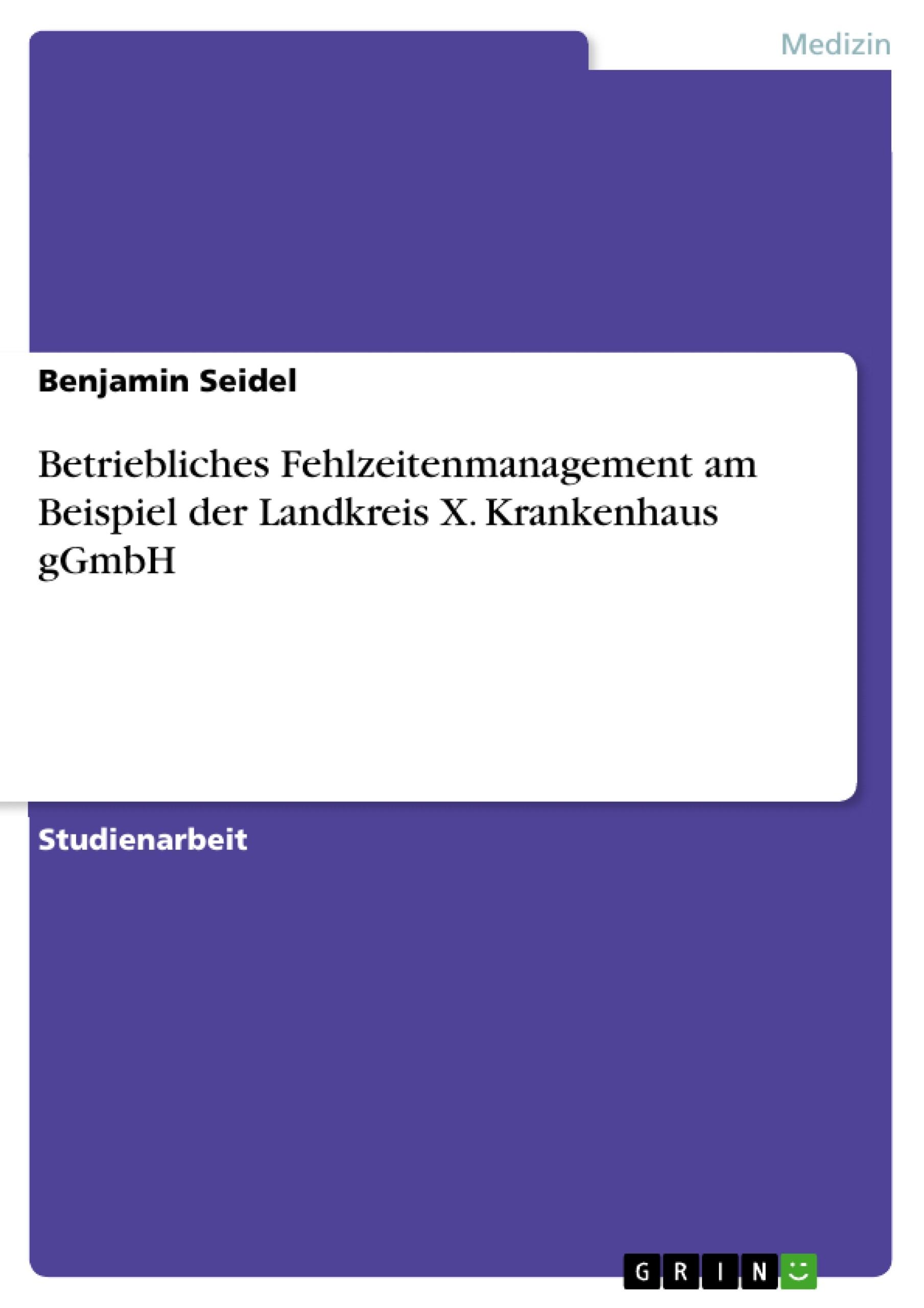 Cover Betriebliches Fehlzeitenmanagement am Beispiel der Landkreis X. Krankenhaus gGmbH