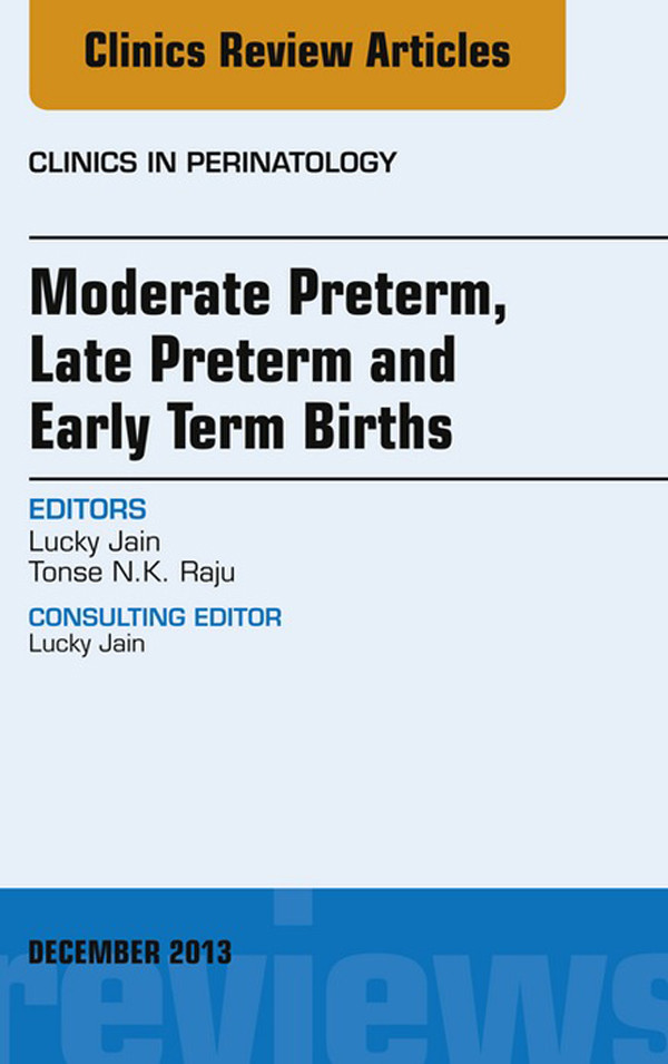 Cover Moderate Preterm, Late Preterm, and Early Term Births, An Issue of Clinics in Perinatology,