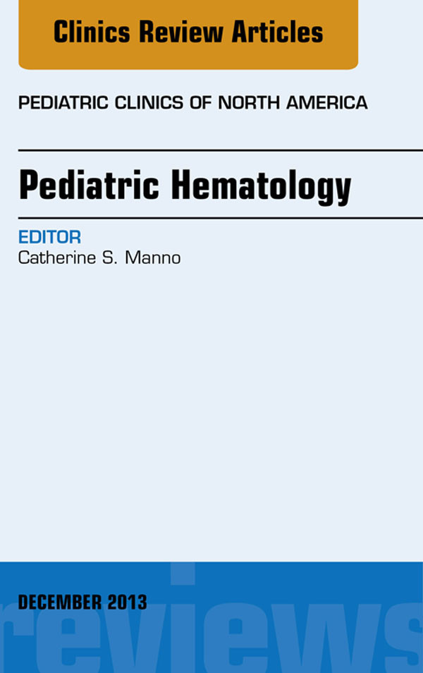 Pediatric Hematology, An Issue of Pediatric Clinics,