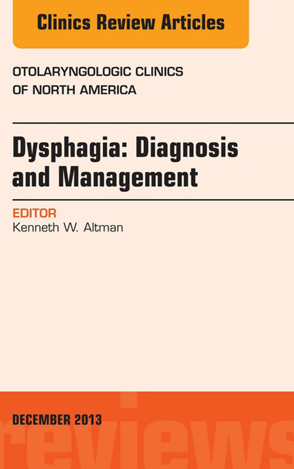 Dysphagia, An Issue of Otolaryngologic Clinics,