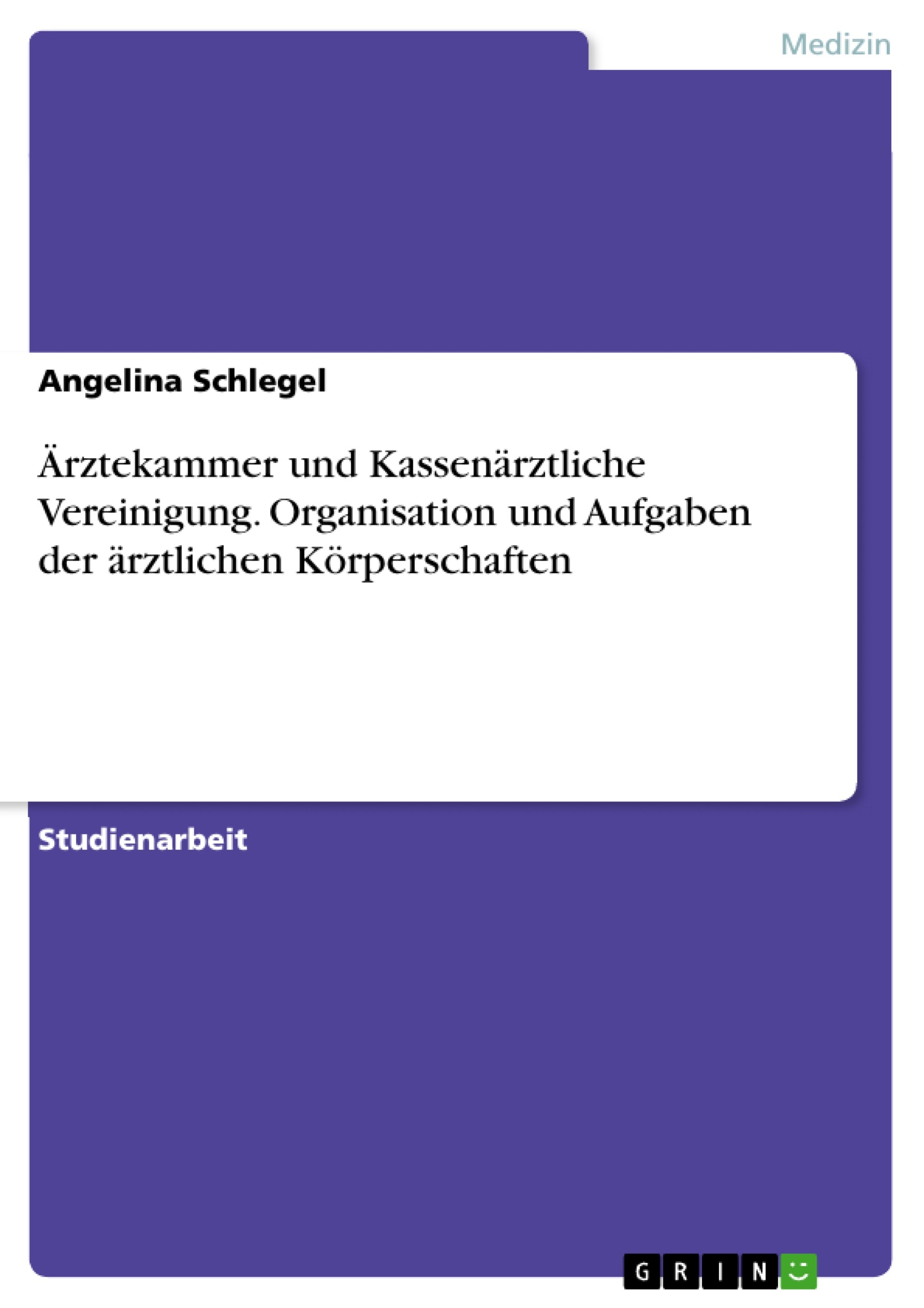 Ärztekammer und Kassenärztliche Vereinigung. Organisation und Aufgaben der ärztlichen Körperschaften