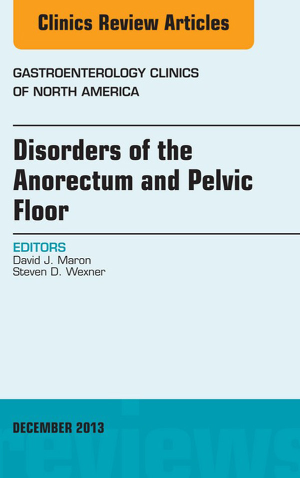 Disorders of the Anorectum and Pelvic Floor, An Issue of Gastroenterology Clinics,