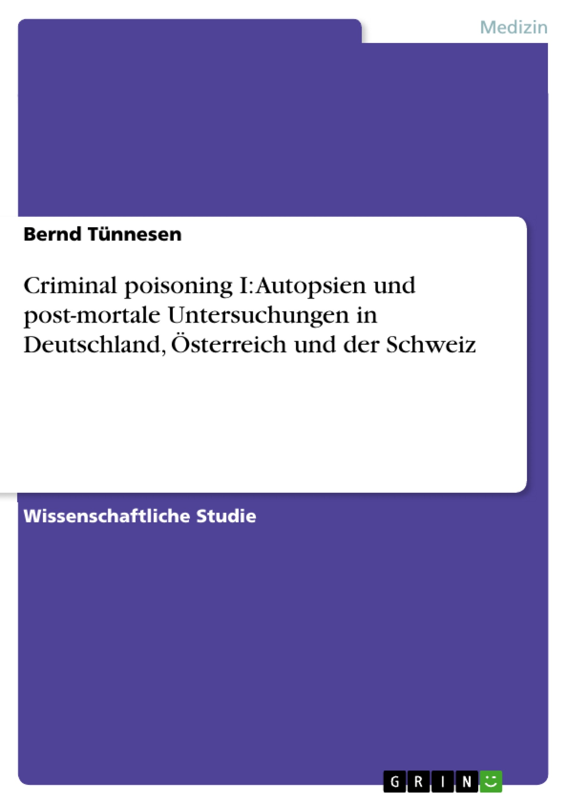 Criminal poisoning I: Autopsien und post-mortale Untersuchungen in Deutschland, Österreich und der Schweiz