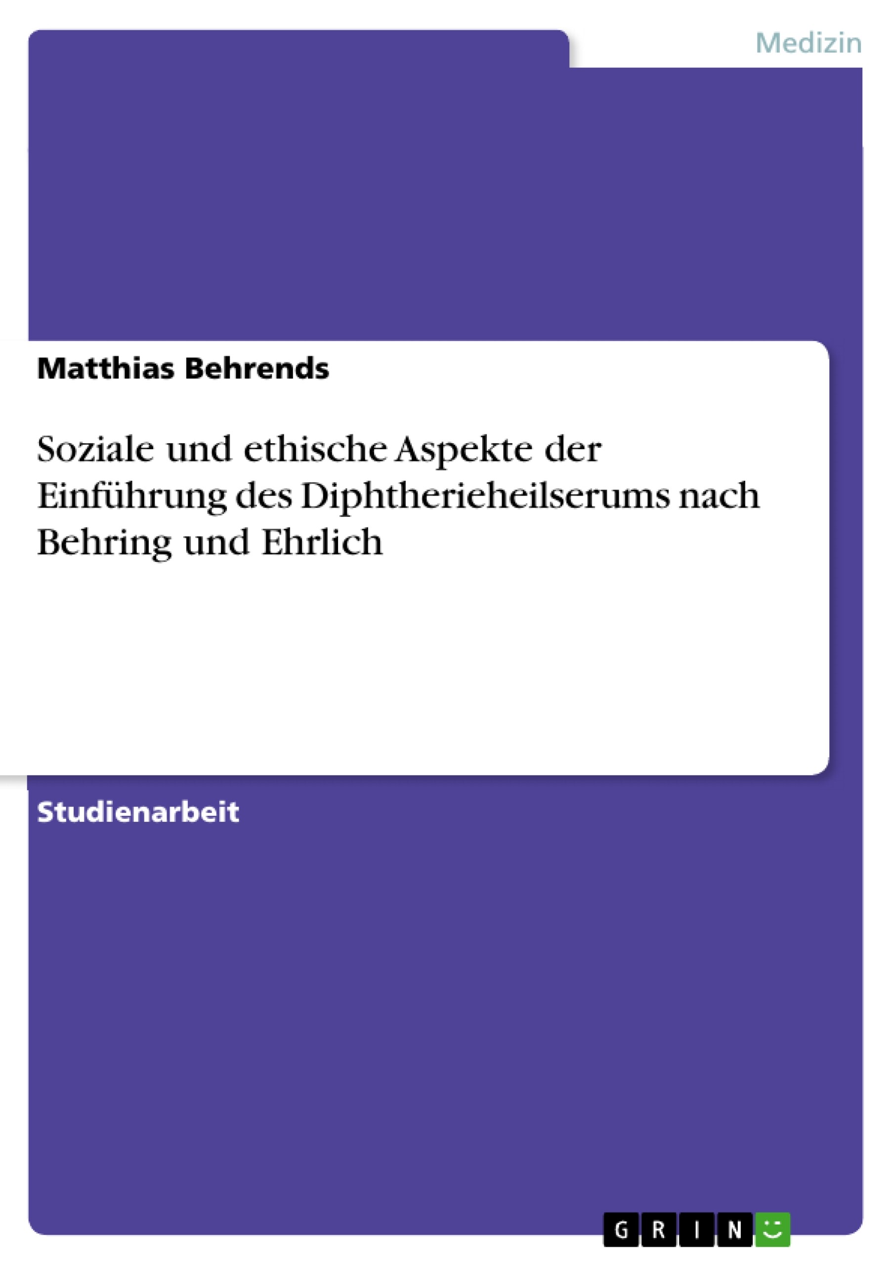 Soziale und ethische Aspekte der Einführung des Diphtherieheilserums nach Behring und Ehrlich