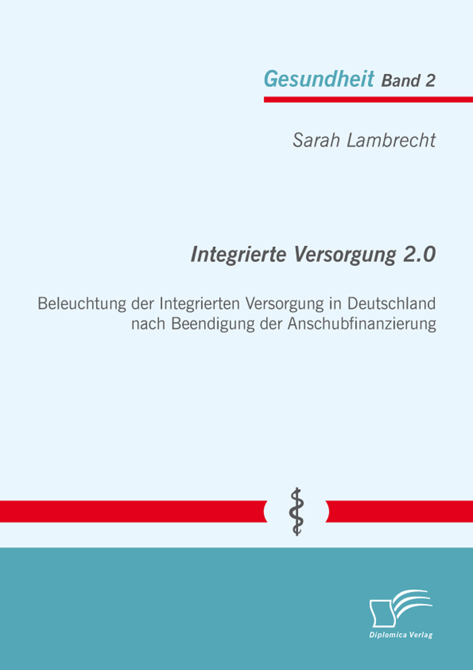 Cover Integrierte Versorgung 2.0: Beleuchtung der Integrierten Versorgung in Deutschland nach Beendigung der Anschubfinanzierung