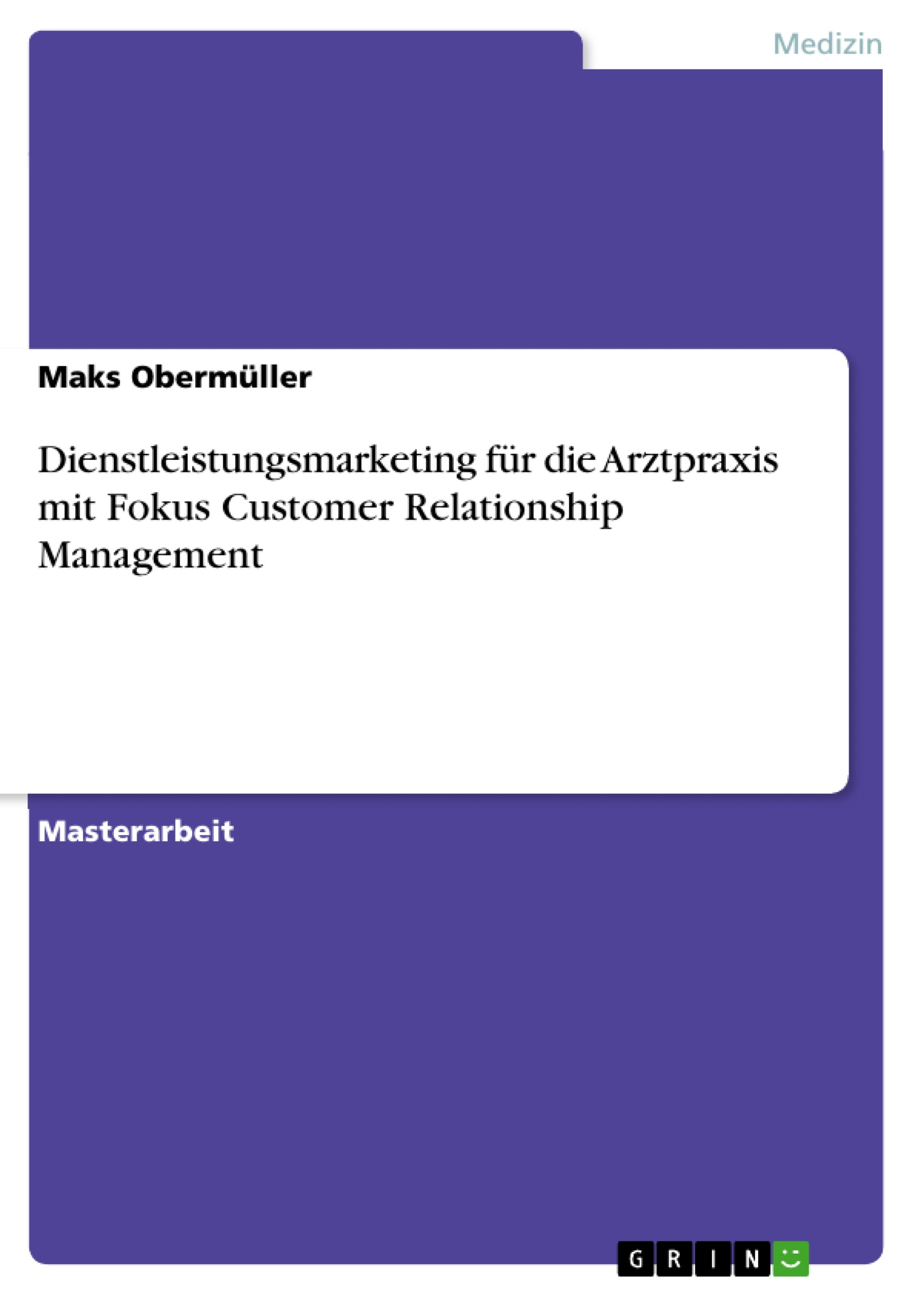 Dienstleistungsmarketing für die  Arztpraxis mit Fokus Customer Relationship Management