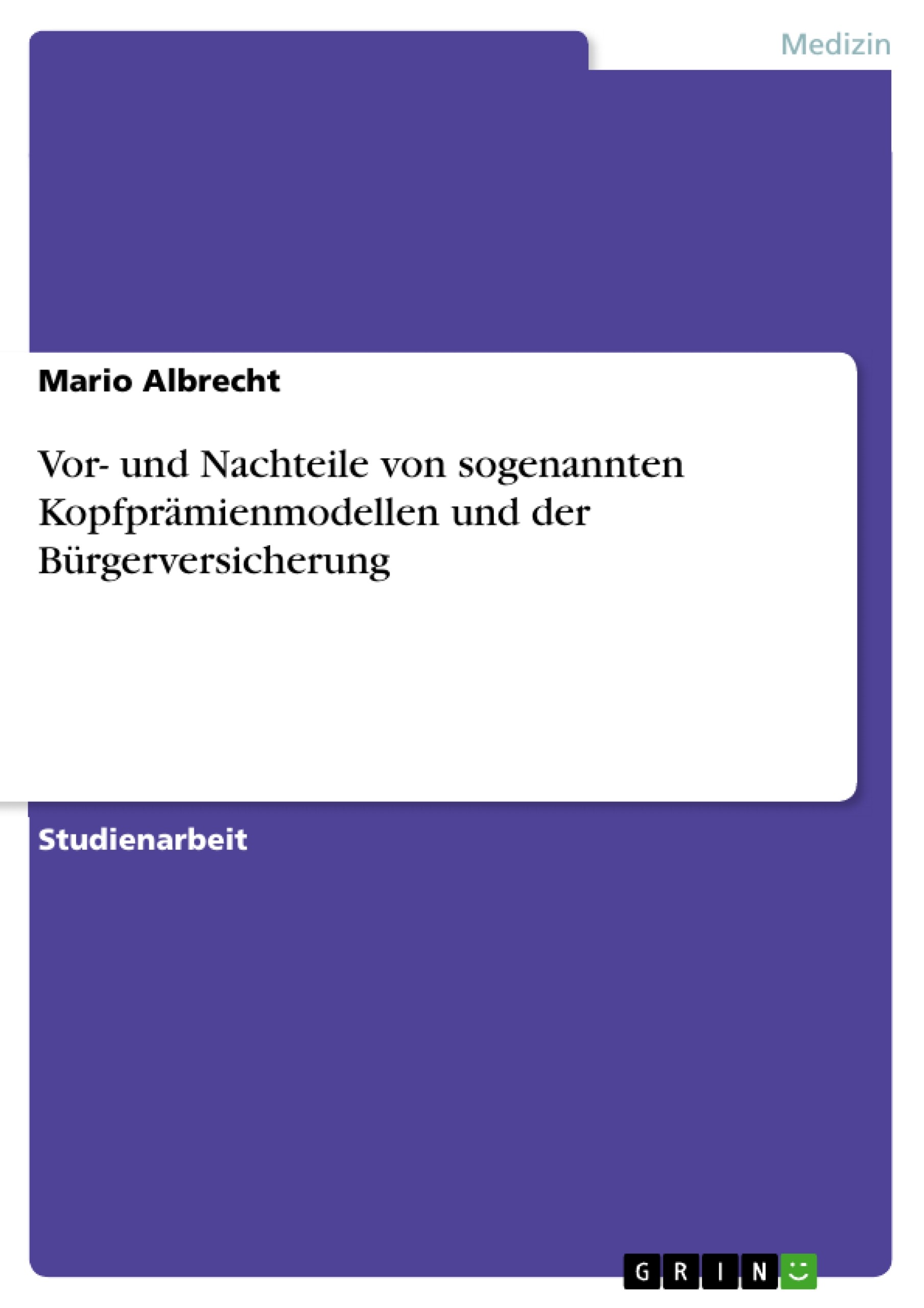 Vor- und Nachteile von sogenannten Kopfprämienmodellen und der Bürgerversicherung