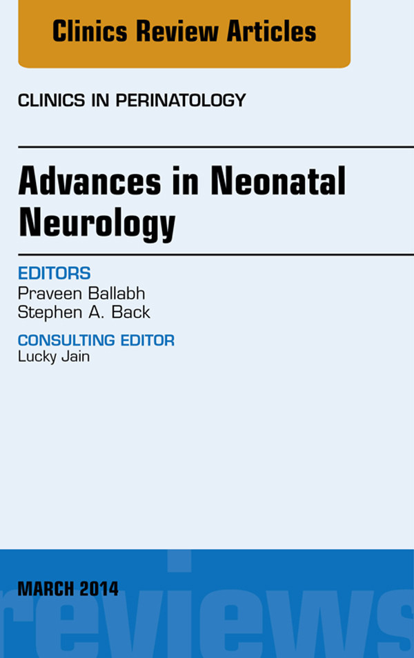 Advances in Neonatal Neurology, An Issue of Clinics in Perinatology,