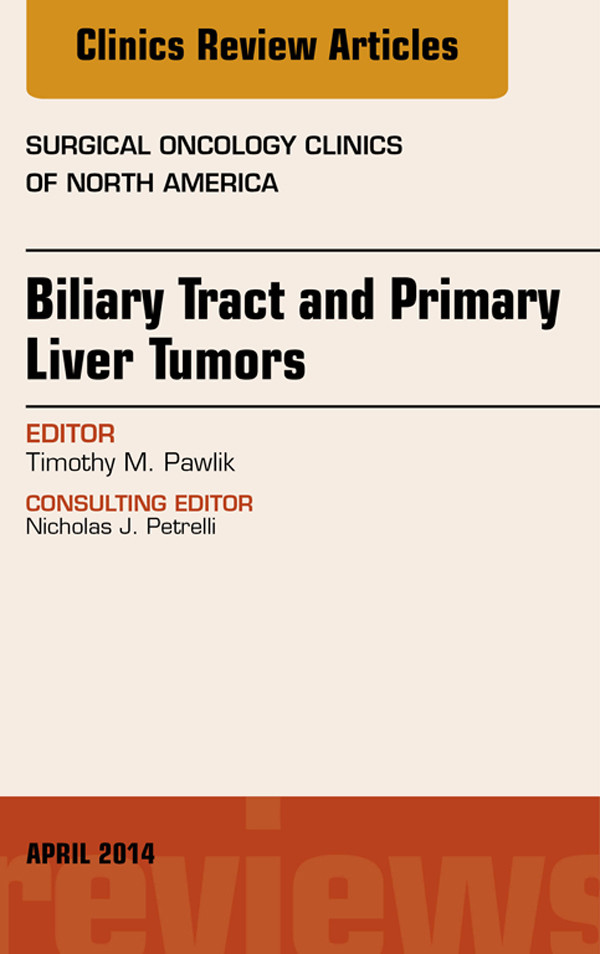 Biliary Tract and Primary Liver Tumors, An Issue of Surgical Oncology Clinics of North America,