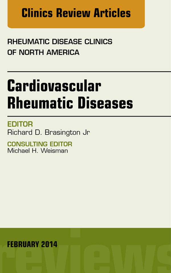 Cardiovascular Rheumatic Diseases, An Issue of Rheumatic Disease Clinics, E-Book