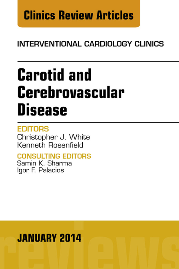 Carotid and Cerebrovascular Disease, An Issue of Interventional Cardiology Clinics,
