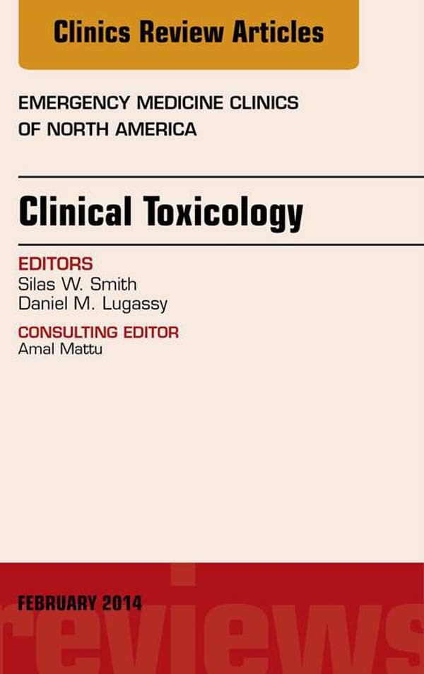 Clinical Toxicology, An Issue of Emergency Medicine Clinics of North America,