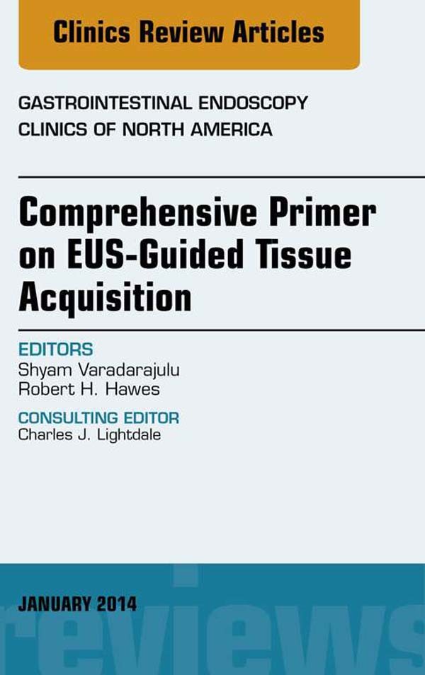 EUS-Guided Tissue Acquisition, An Issue of Gastrointestinal Endoscopy Clinics,
