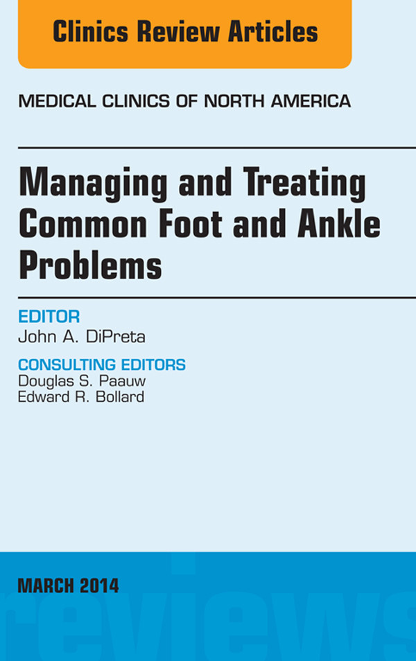 Managing and Treating Common Foot and Ankle Problems, An Issue of Medical Clinics,