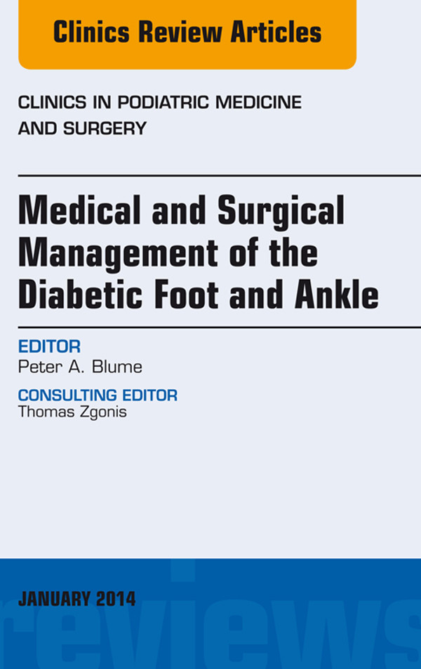 Medical and Surgical Management of the Diabetic Foot and Ankle, An Issue of Clinics in Podiatric Medicine and Surgery,