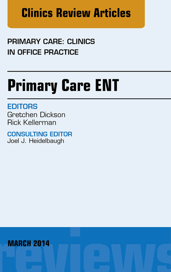Primary Care ENT, An Issue of Primary Care: Clinics in Office Practice,