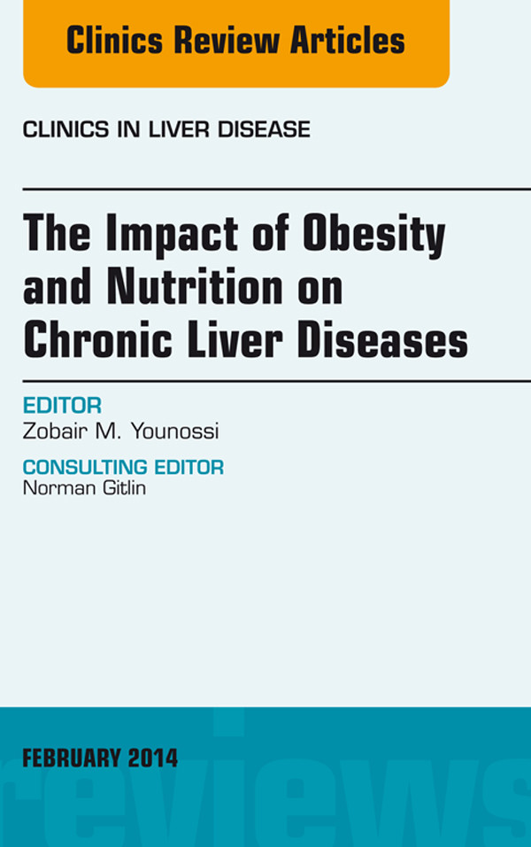 The Impact of Obesity and Nutrition on Chronic Liver Diseases, An Issue of Clinics in Liver Disease,