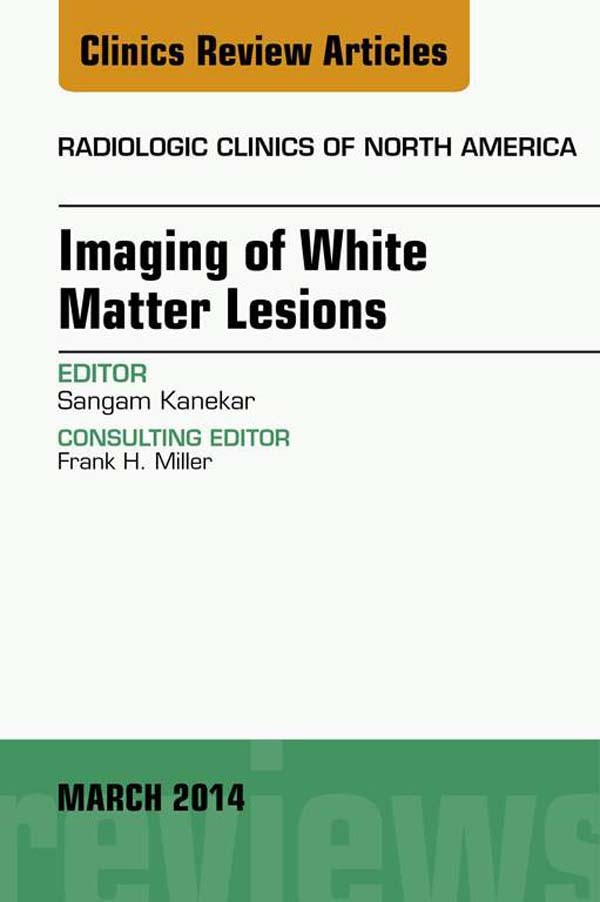 Imaging of White Matter, An Issue of Radiologic Clinics of North America,