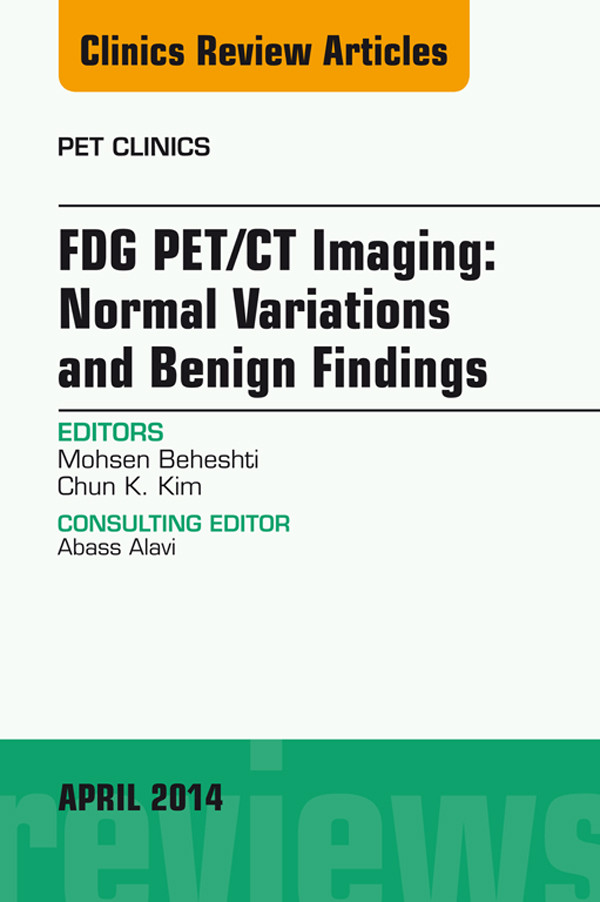 FDG PET/CT Imaging: Normal Variations and Benign Findings - Translation to PET/MRI, An Issue of PET Clinics,