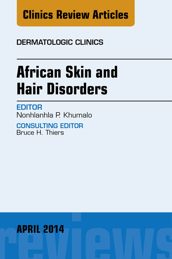 African Skin and Hair Disorders, An Issue of Dermatologic Clinics,