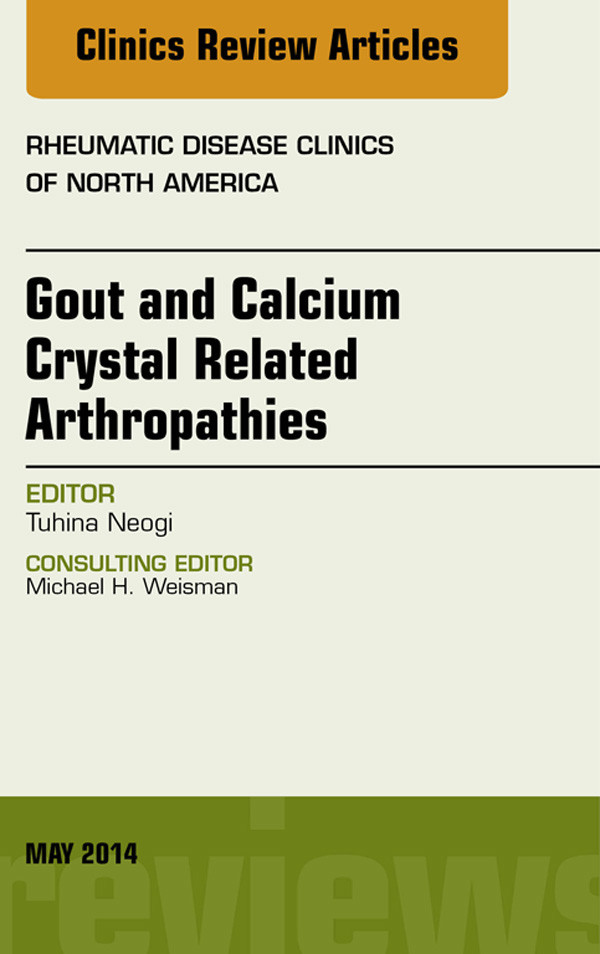 Cover Gout and Calcium Crystal Related Arthropathies, An Issue of Rheumatic Disease Clinics,