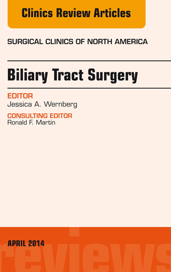 Biliary Tract Surgery, An Issue of Surgical Clinics,