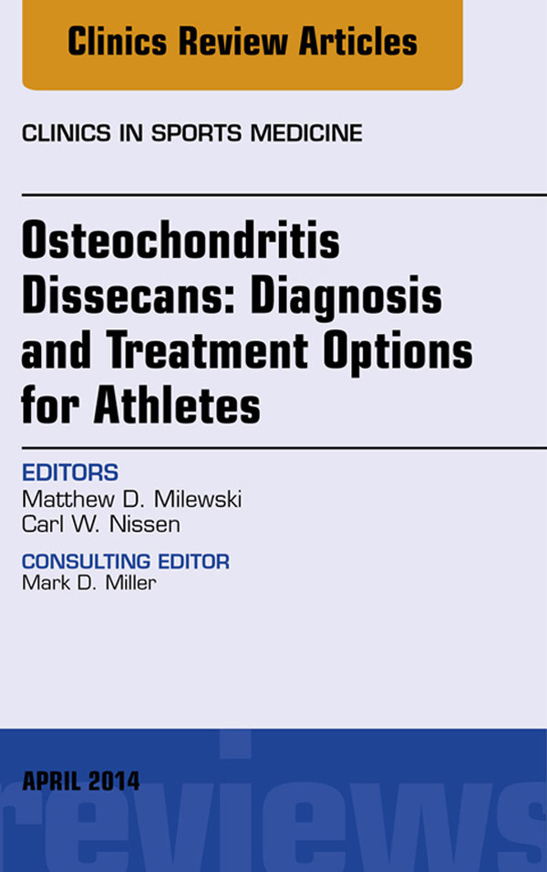 Cover Osteochondritis Dissecans: Diagnosis and Treatment Options for Athletes: An Issue of Clinics in Sports Medicine,