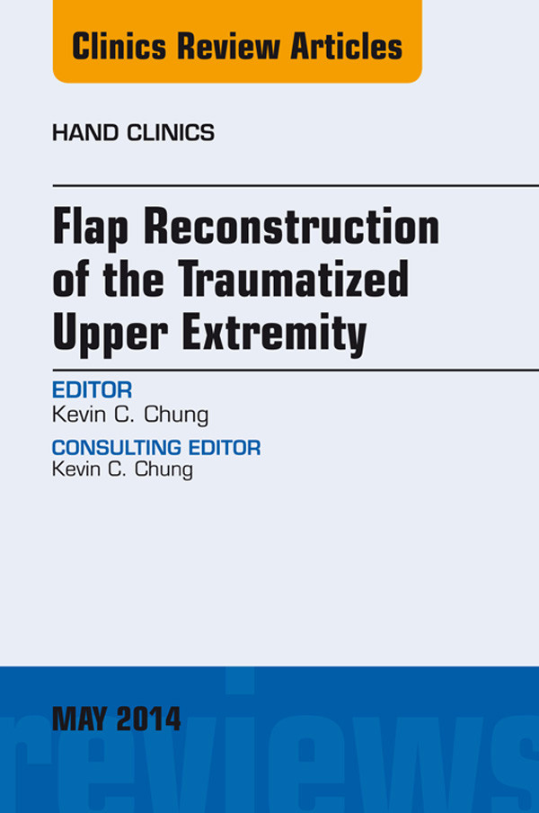 Cover Flap Reconstruction of the Traumatized Upper Extremity, An Issue of Hand Clinics,