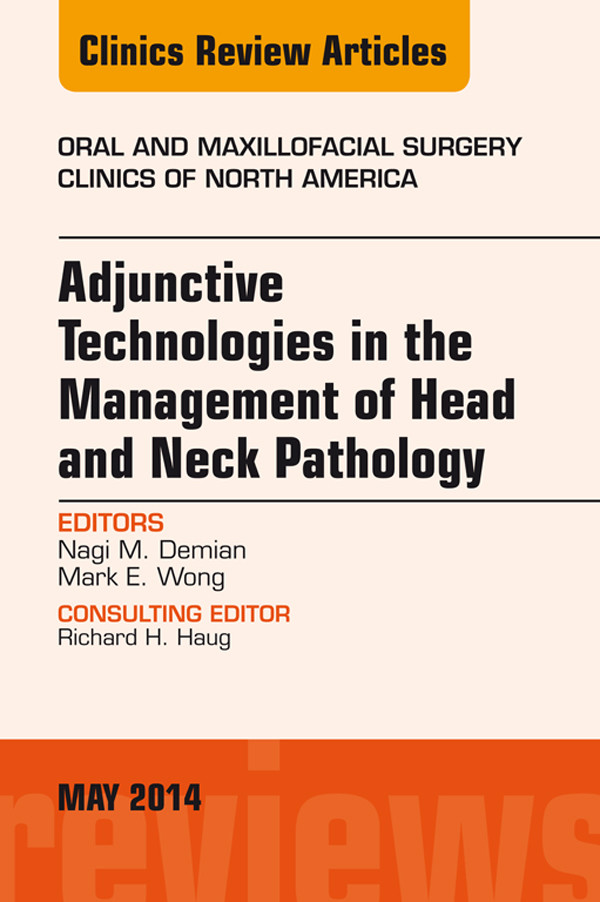Adjunctive Technologies in the Management of Head and Neck Pathology, An Issue of Oral and Maxillofacial Clinics of North America,