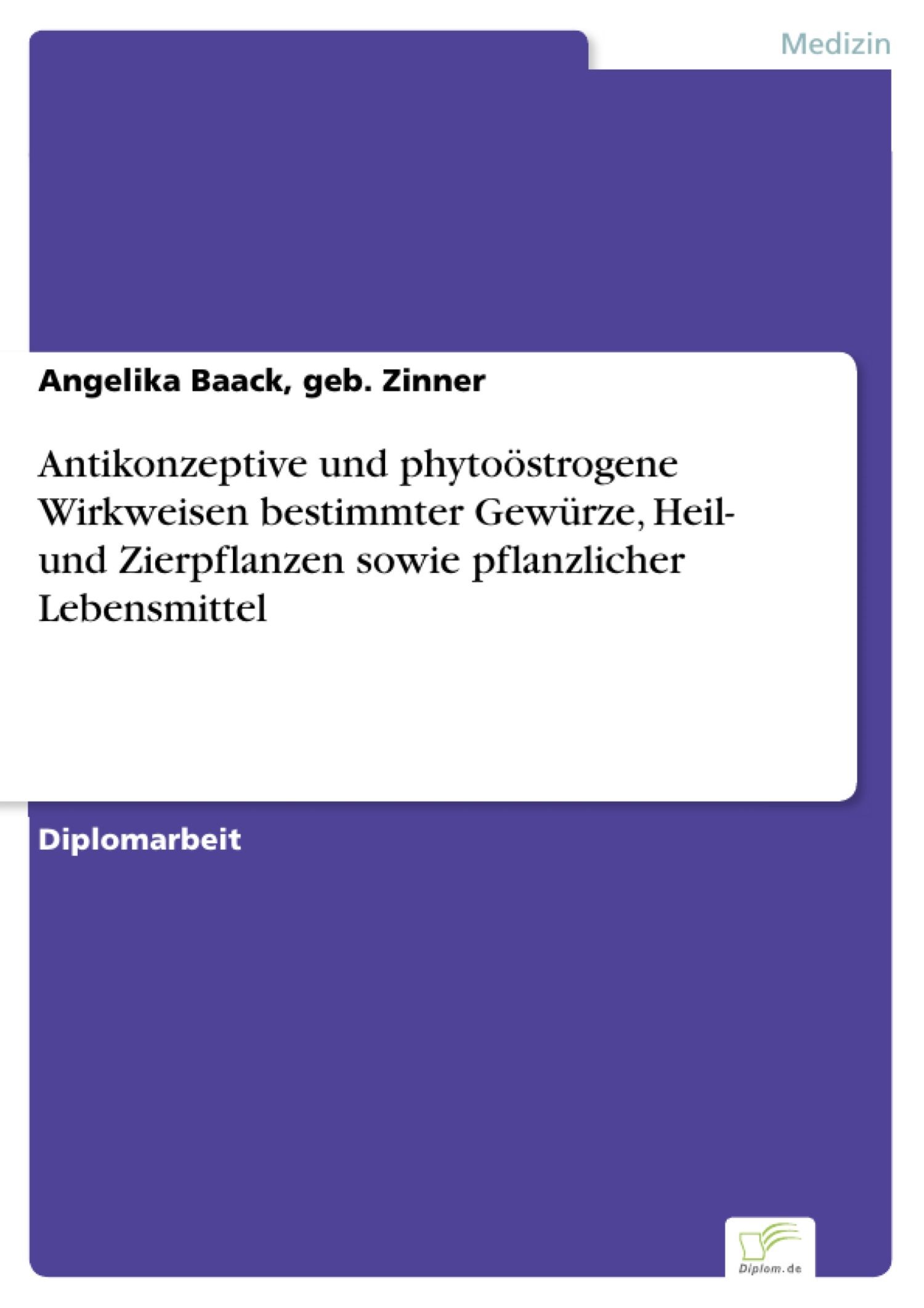 Cover Antikonzeptive und phytoöstrogene Wirkweisen bestimmter Gewürze, Heil- und Zierpflanzen sowie pflanzlicher Lebensmittel