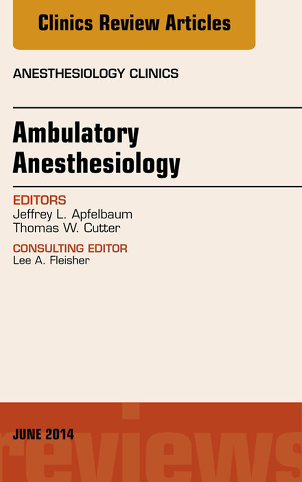 Ambulatory Anesthesia, An Issue of Anesthesiology Clinics, E-Book