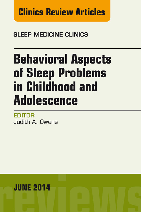 Cover Behavioral Aspects of Sleep Problems in Childhood and Adolescence, An Issue of Sleep Medicine Clinics,
