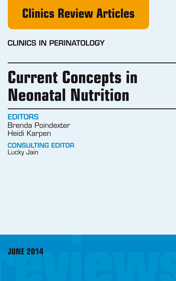 Concepts in Neonatal Nutrition, An Issue of Clinics in Perinatology,