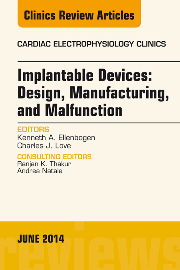 Cover Implantable Devices: Design, Manufacturing, and Malfunction, An Issue of Cardiac Electrophysiology Clinics,