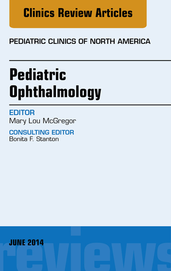 Pediatric Ophthalmology, An Issue of Pediatric Clinics,