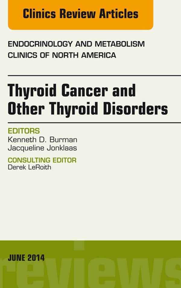 Thyroid Cancer and Other Thyroid Disorders, An Issue of Endocrinology and Metabolism Clinics of North America,
