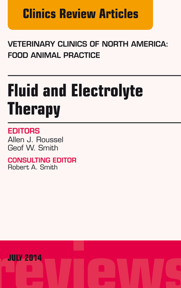 Fluid and Electrolyte Therapy, An Issue of Veterinary Clinics of North America: Food Animal Practice,