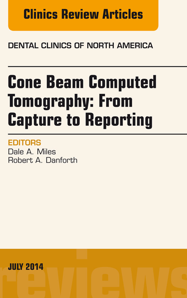 Cover Cone Beam Computed Tomography: From Capture to Reporting, An Issue of Dental Clinics of North America,