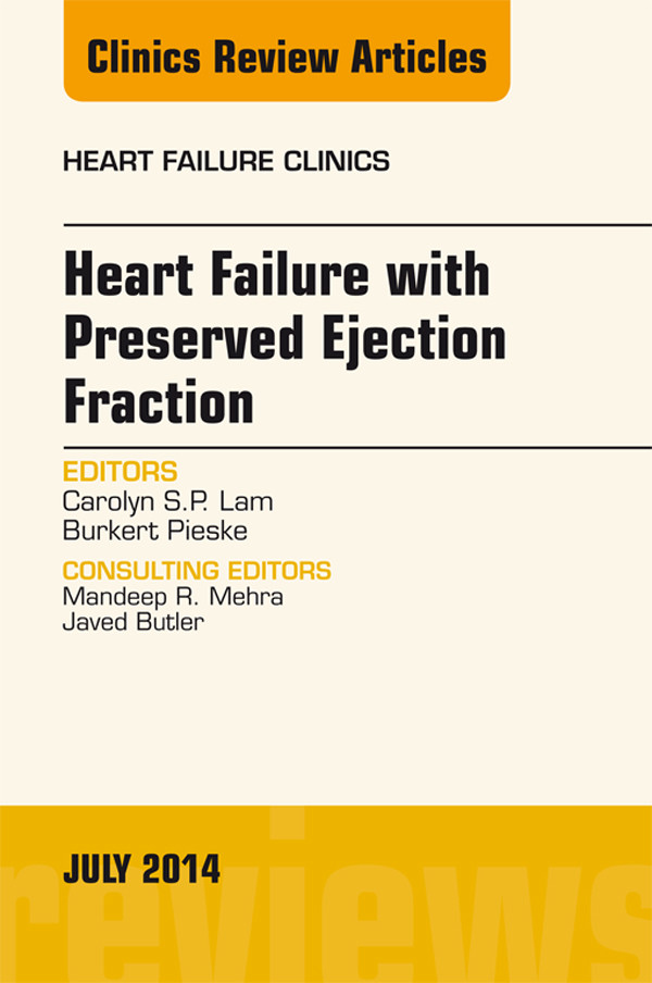 Heart Failure with Preserved Ejection Fraction, An Issue of Heart Failure Clinics,