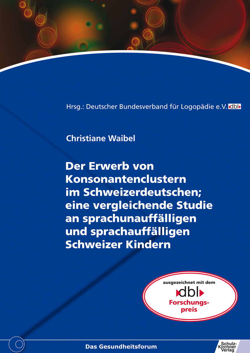 Der Erwerb von Konsonantenclustern im Schweizerdeutschen; eine vergleichende Studie an sprachunauffälligen und sprachauffälligen Schweizer Kindern