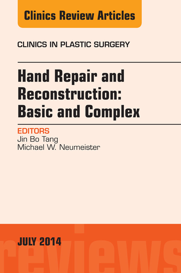 Hand Repair and Reconstruction: Basic and Complex, An Issue of Clinics in Plastic Surgery,
