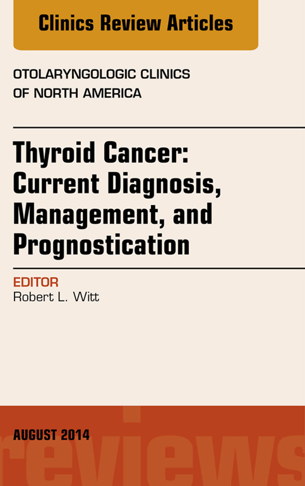 Cover Thyroid Cancer: Current Diagnosis, Management, and Prognostication, An Issue of Otolaryngologic Clinics of North America,